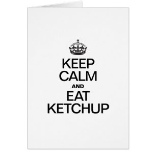 KEEP CALM AND EAT KETCHUP