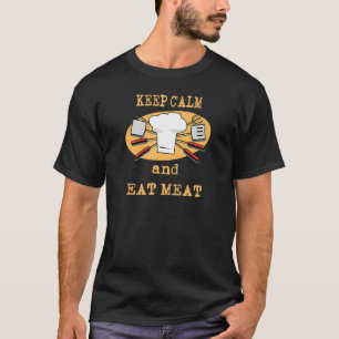 Keep Calm and Eat Meat Good Food Good Friends Good T-Shirt