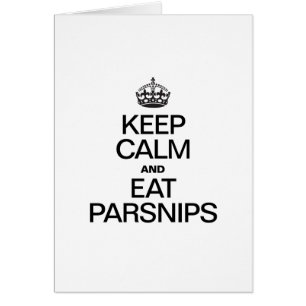 KEEP CALM AND EAT PARSNIPS