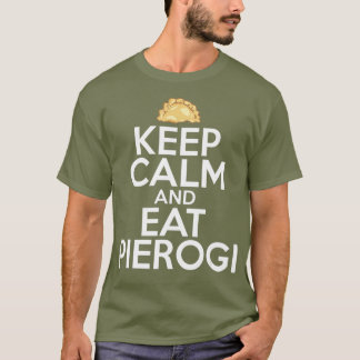 Keep Calm And Eat Pierogi Polish Food Polska Day T-Shirt