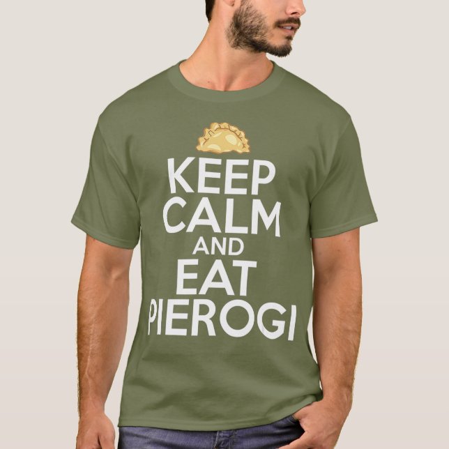 Keep Calm And Eat Pierogi Polish Food Polska Day T-Shirt (Front)