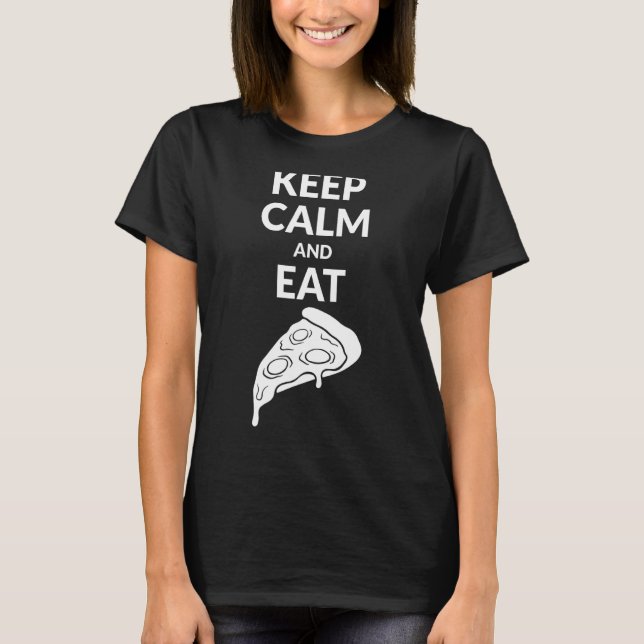 Keep Calm And Eat Pizza 1 T-Shirt (Front)