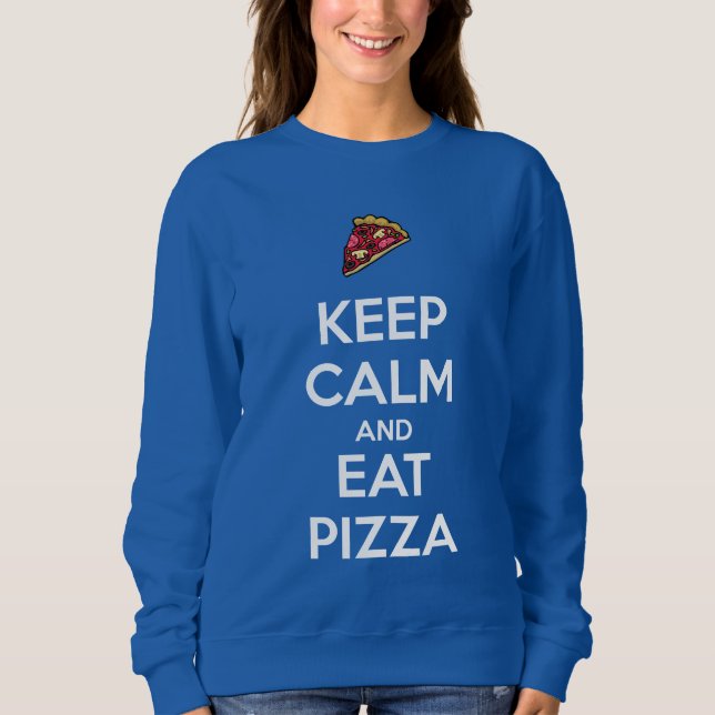 Keep Calm and Eat Pizza 2 Sweatshirt (Front)