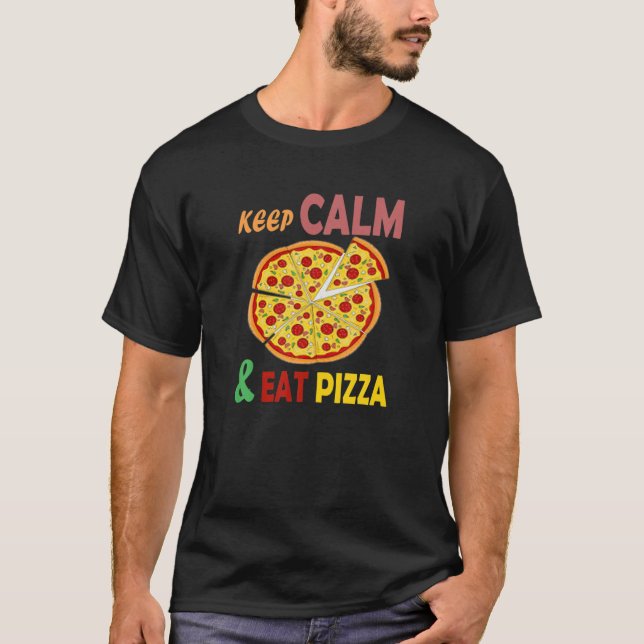 Keep Calm And Eat Pizza Funny Love Pizza Fast Food T-Shirt (Front)