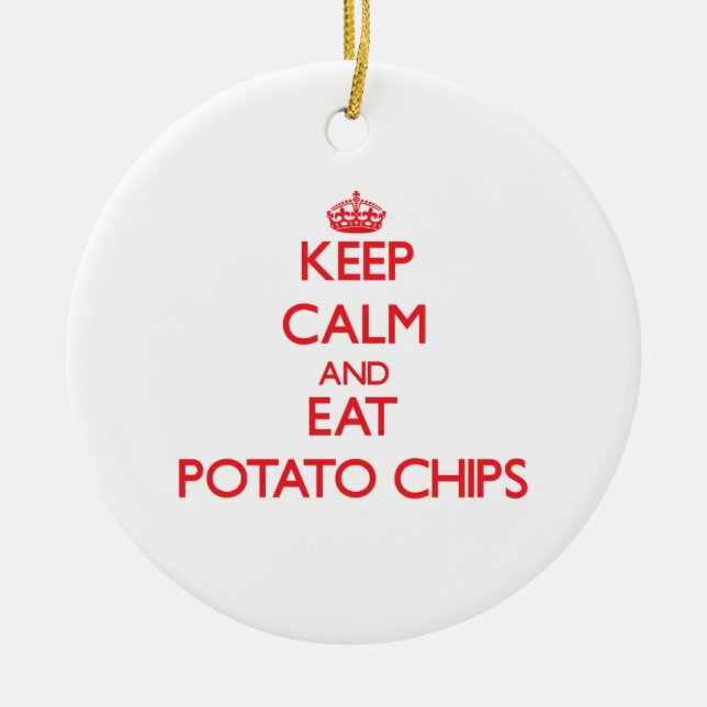 Keep calm and eat Potato Chips Ceramic Ornament (Front)