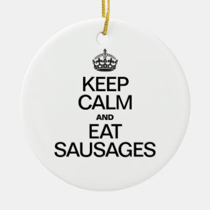 KEEP CALM AND EAT SAUSAGES CERAMIC ORNAMENT