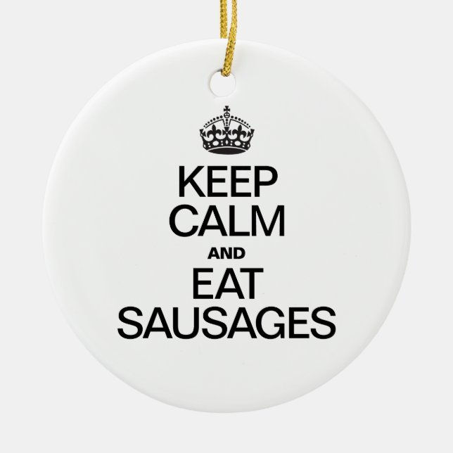KEEP CALM AND EAT SAUSAGES CERAMIC ORNAMENT (Front)