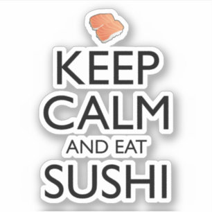 Keep Calm And Eat Sushi