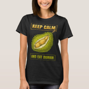 Keep Calm And Eat Sweet Durian Smelly Fruit Durian T-Shirt
