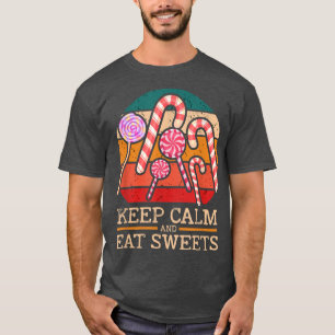 Keep Calm And Eat Sweets Candy 299 T-Shirt