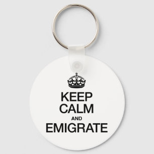 KEEP CALM AND EMIGRATE KEY RING