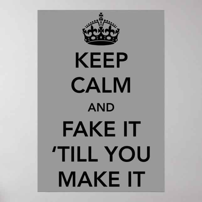 Keep Calm and Fake it Till You Make It Poster (Front)