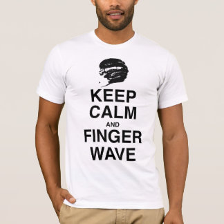 KEEP CALM AND FINGER WAVE! T-Shirt