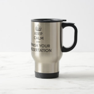 Keep Calm and Finish Your Dissertation Travel Mug