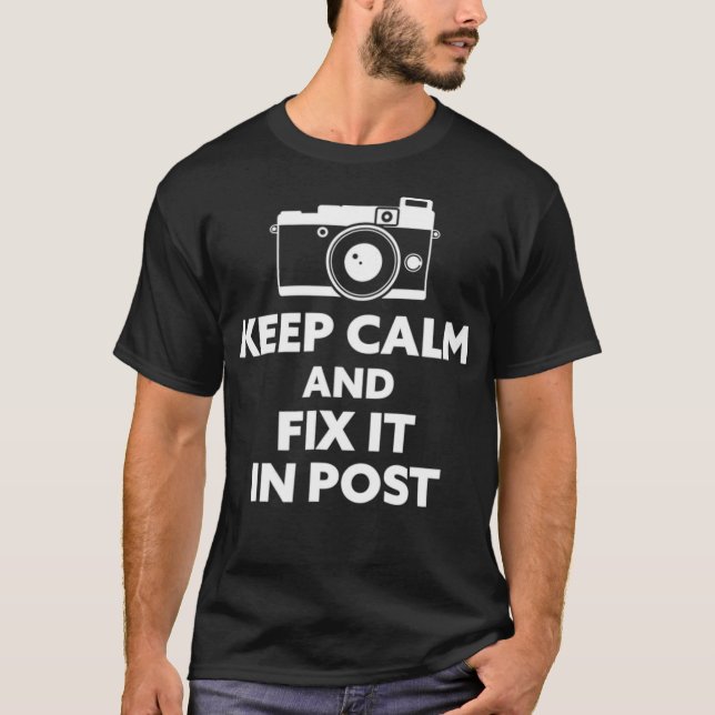 Keep Calm and Fix It in Post Photography  T-Shirt (Front)
