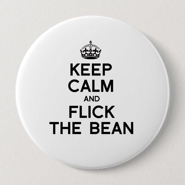 KEEP CALM AND FLICK THE BEAN -.png 10 Cm Round Badge (Front)