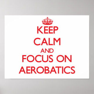 Keep calm and focus on Aerobatics Poster