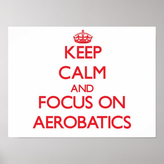 Keep calm and focus on Aerobatics Poster (Front)