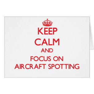 Keep calm and focus on Aircraft Spotting