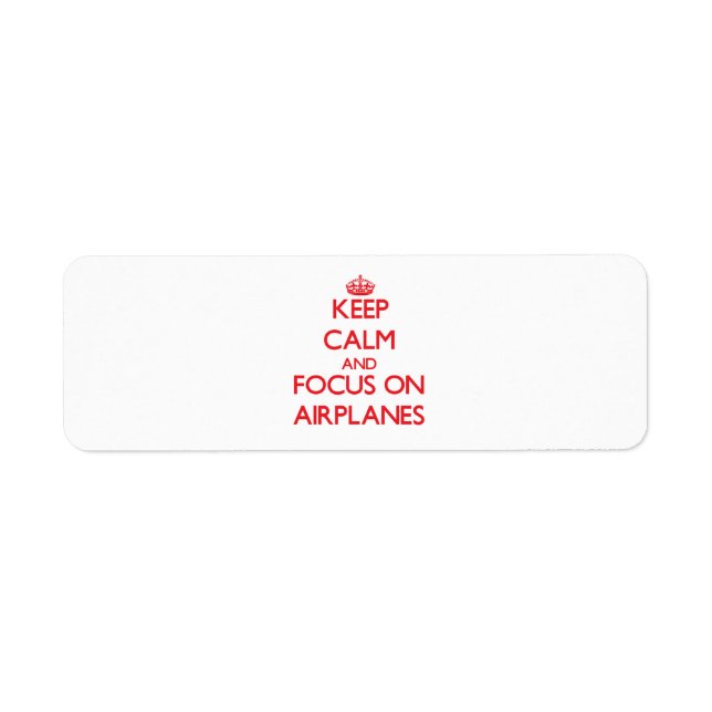 Keep calm and focus on AIRPLANES Return Address Label (Front)