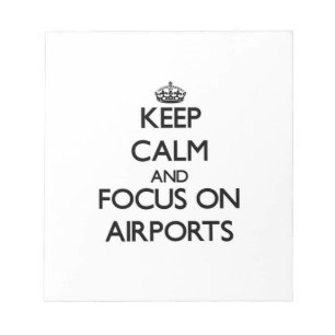Keep Calm And Focus On Airports Notepad