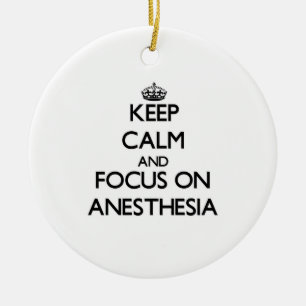 Keep Calm And Focus On Anaesthesia Ceramic Ornament