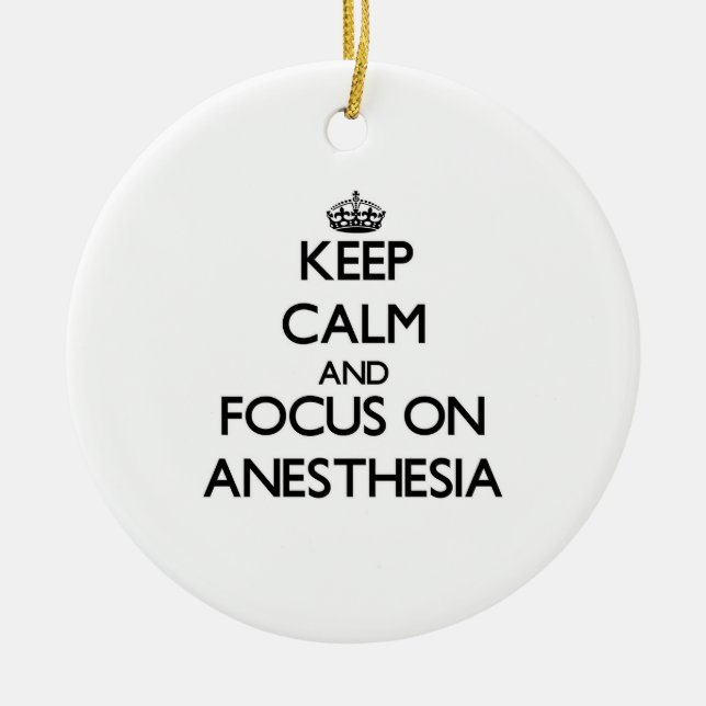 Keep Calm And Focus On Anaesthesia Ceramic Ornament (Front)