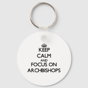 Keep Calm And Focus On Archbishops Key Ring