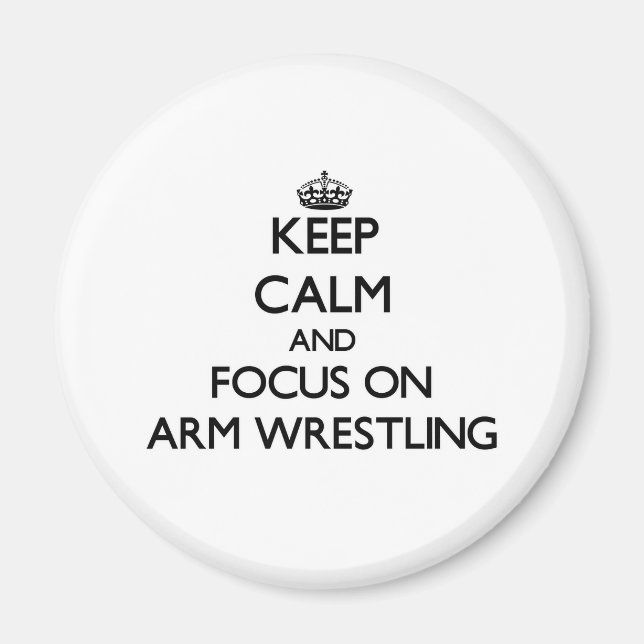 Keep Calm and focus on Arm Wrestling Magnet (Front)
