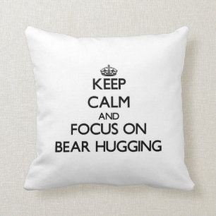 Keep Calm and focus on Bear Hugging Cushion