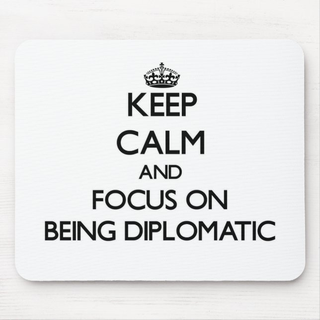 Keep Calm and focus on Being Diplomatic Mouse Pad (Front)