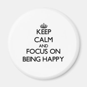 Keep Calm and focus on Being Happy Magnet