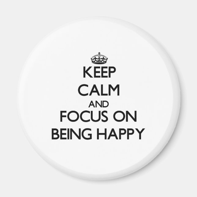 Keep Calm and focus on Being Happy Magnet (Front)