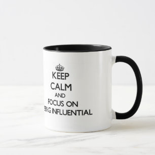 Keep Calm and focus on Being Influential Mug