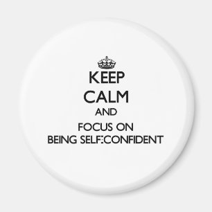 Keep Calm and focus on Being Self-Confident Magnet