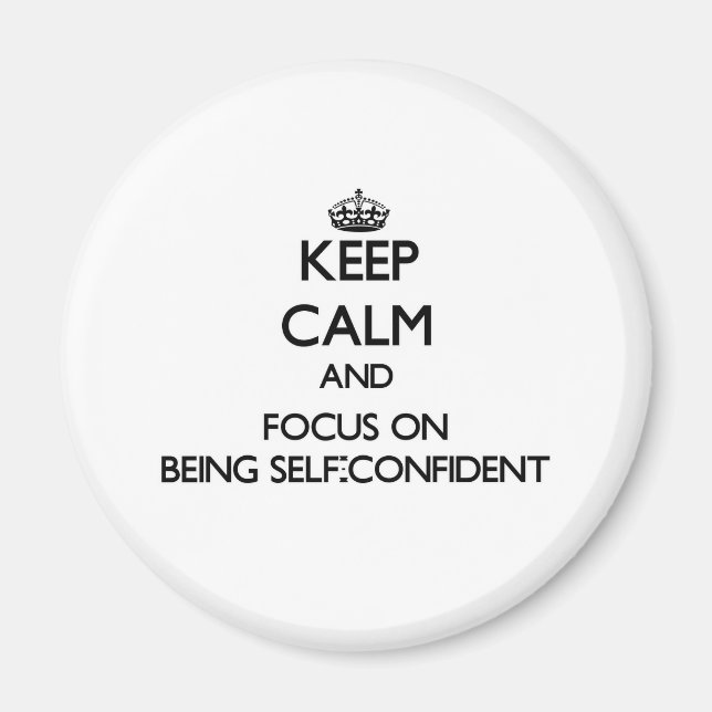 Keep Calm and focus on Being Self-Confident Magnet (Front)