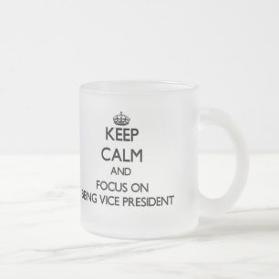 Keep Calm and focus on Being Vice President Frosted Glass Coffee Mug