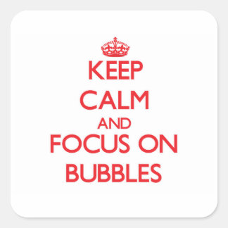 Keep Calm and focus on Bubbles Square Sticker