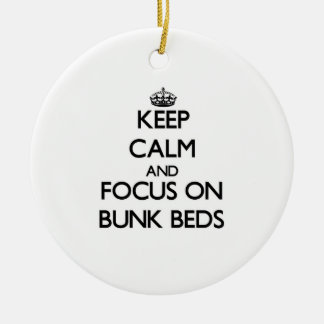 Keep Calm and focus on Bunk Beds Ceramic Ornament
