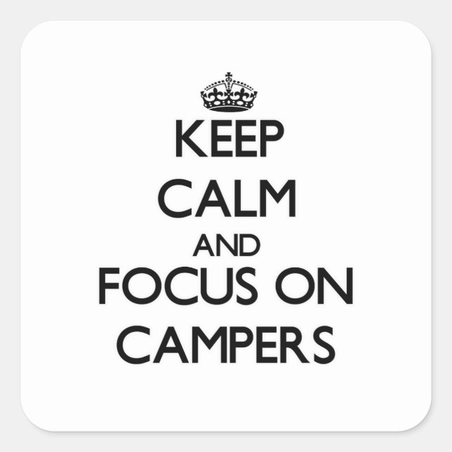Keep Calm and focus on Campers Square Sticker (Front)