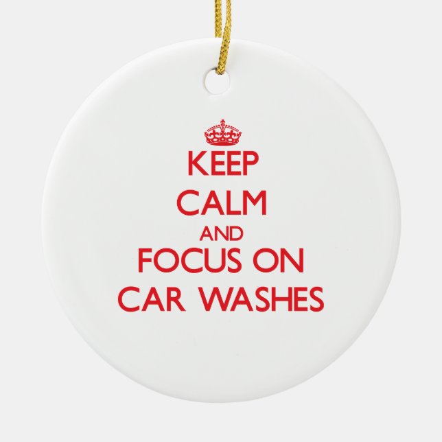 Keep Calm and focus on Car Washes Ceramic Tree Decoration (Front)