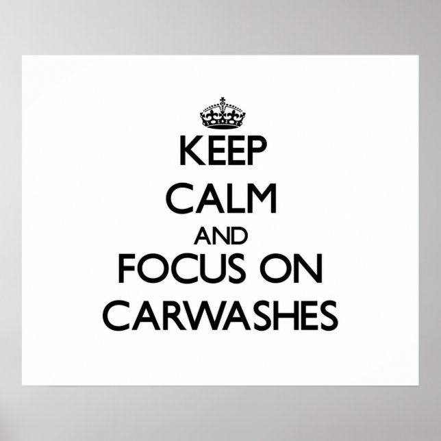 Keep Calm and focus on Carwashes Poster (Front)