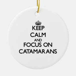 Keep Calm and focus on Catamarans Ceramic Ornament