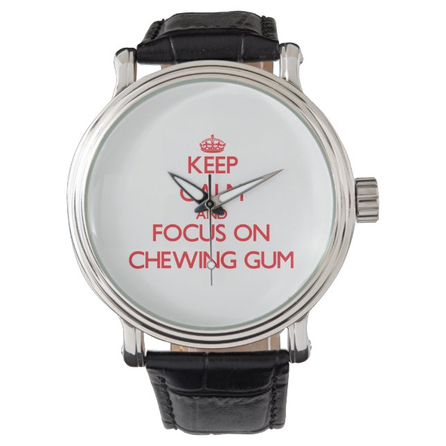 Keep Calm and focus on Chewing Gum Watch (Front)