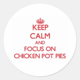 Keep Calm and focus on Chicken Pot Pies Classic Round Sticker