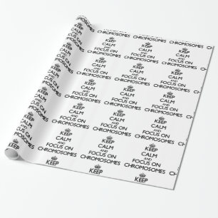 Keep Calm and focus on Chromosomes Wrapping Paper