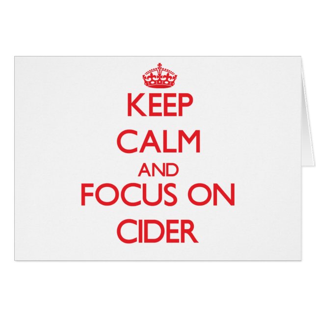 Keep Calm and focus on Cider (Front Horizontal)