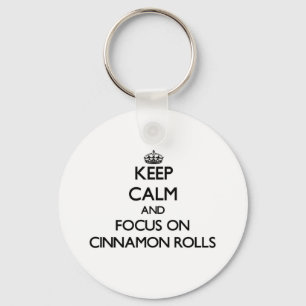 Keep Calm and focus on Cinnamon Rolls Key Ring