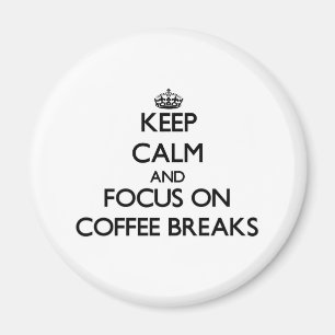 Keep Calm and focus on Coffee Breaks Magnet