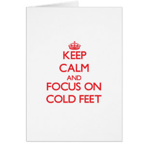 Keep Calm and focus on Cold Feet